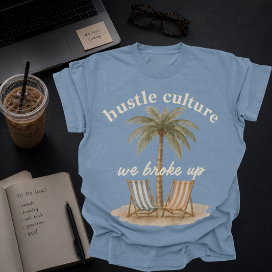 hustle culture, we broke up.