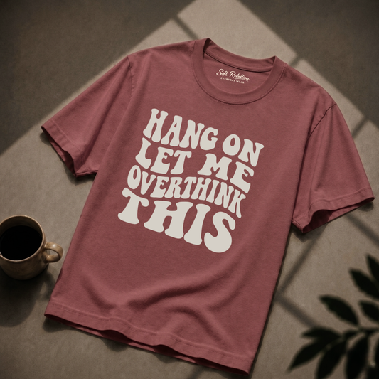 Brick garment-dyed Comfort Colors tee reading "Hang On Let Me Overthink This", Soft Rebellion