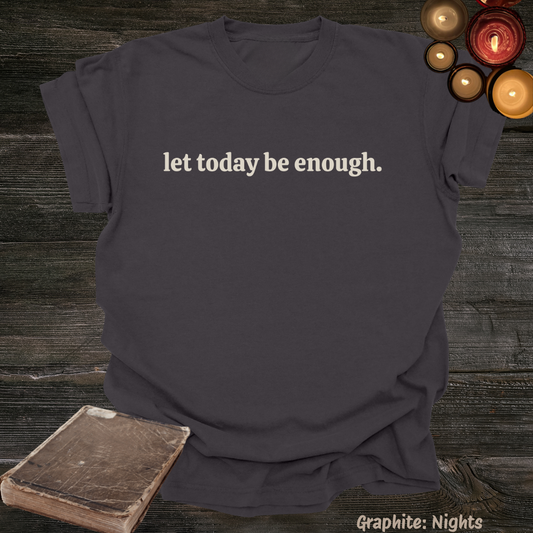 let today be enough.