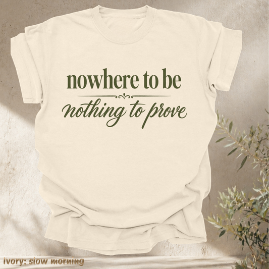 nowhere to be, nothing to prove.