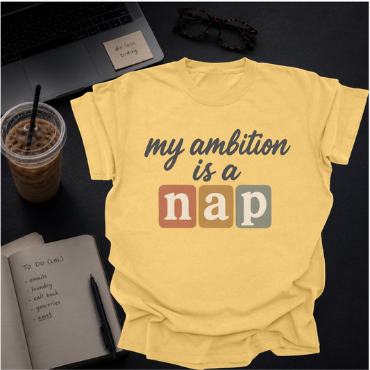 my ambition is a nap.