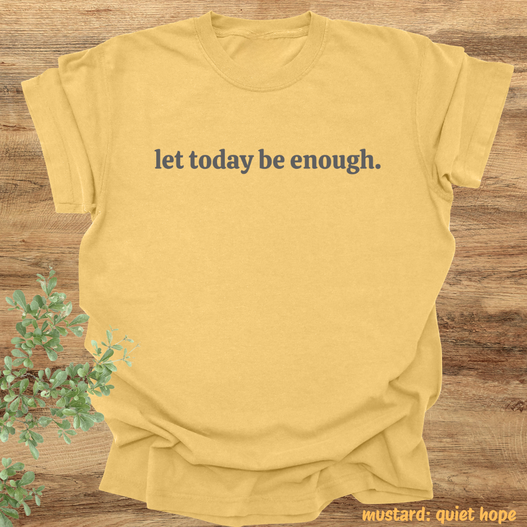 let today be enough.