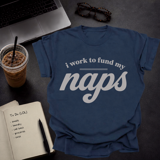 i work to fund my naps.