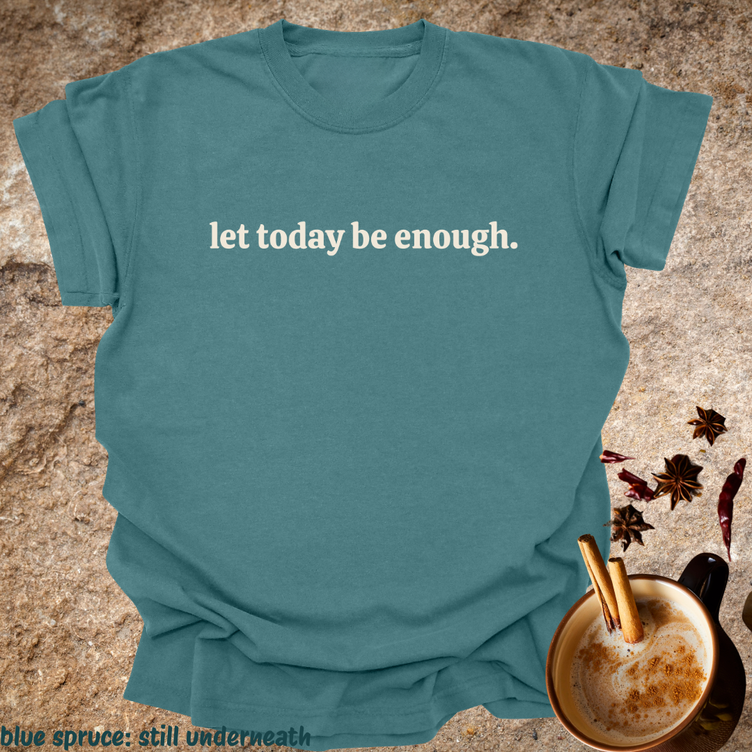 let today be enough.