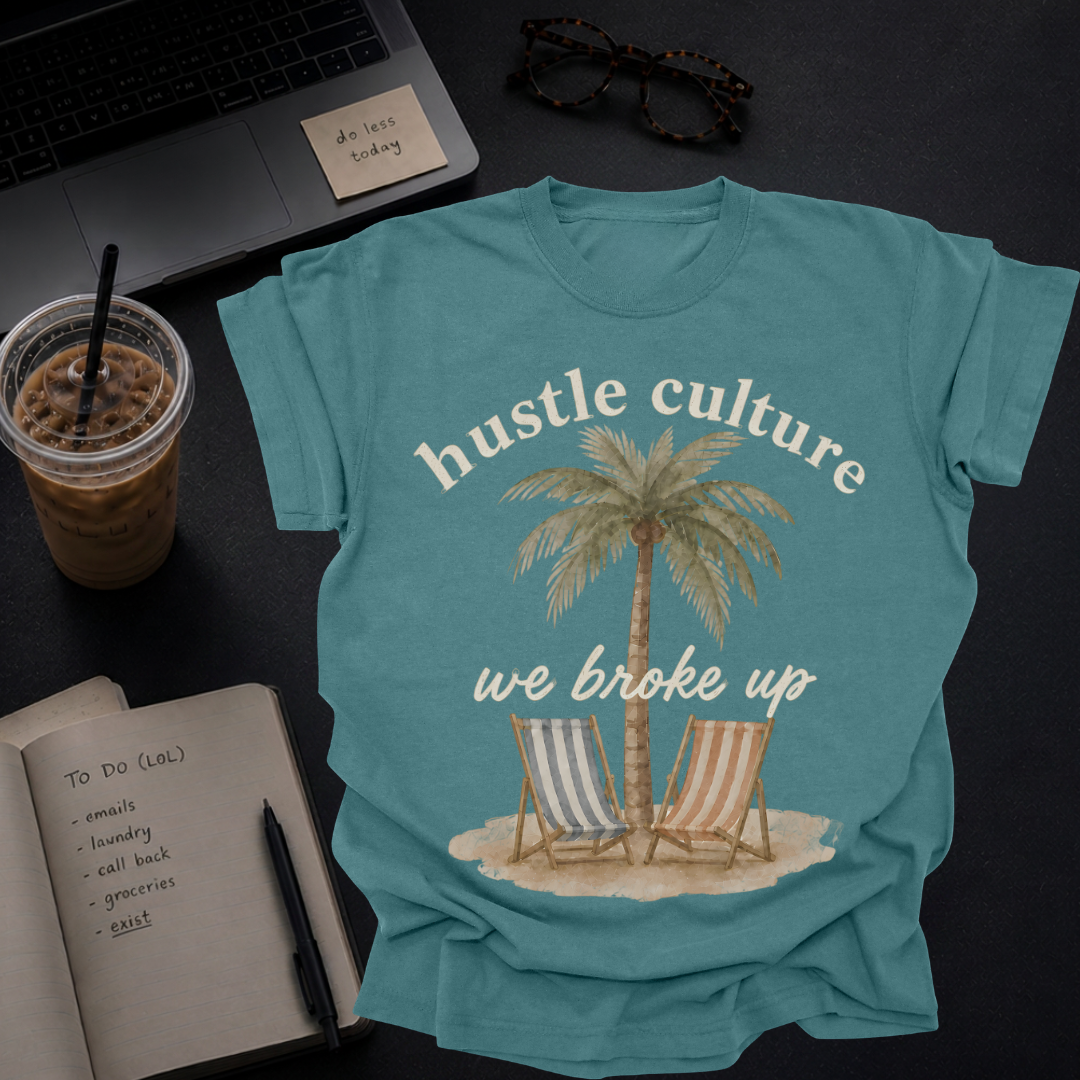 hustle culture, we broke up.