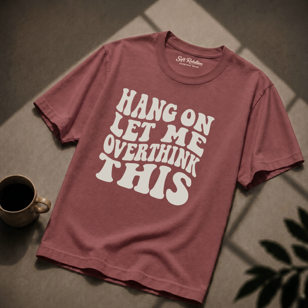 Brick garment-dyed Comfort Colors tee reading "Hang On Let Me Overthink This", Soft Rebellion