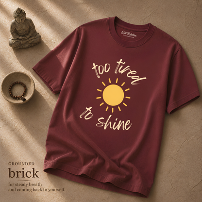 Brick garment-dyed Comfort Colors tee reading "Too Tired To Shine", Soft Rebellion