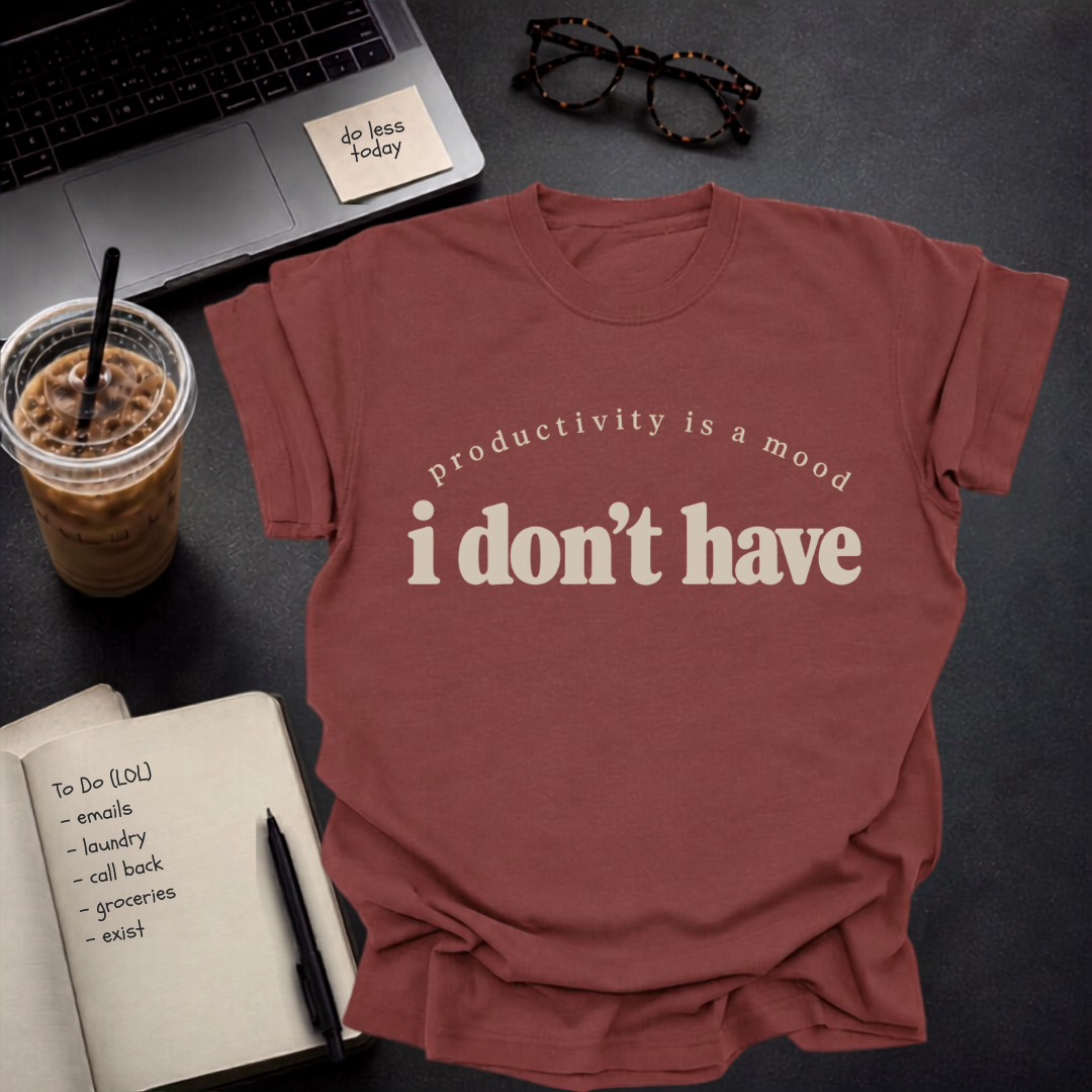 productivity is a mood I don't have.