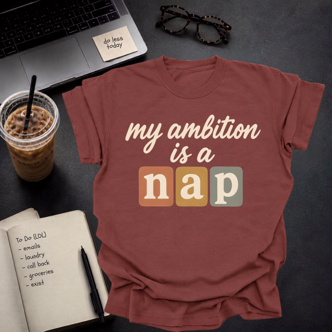 my ambition is a nap.