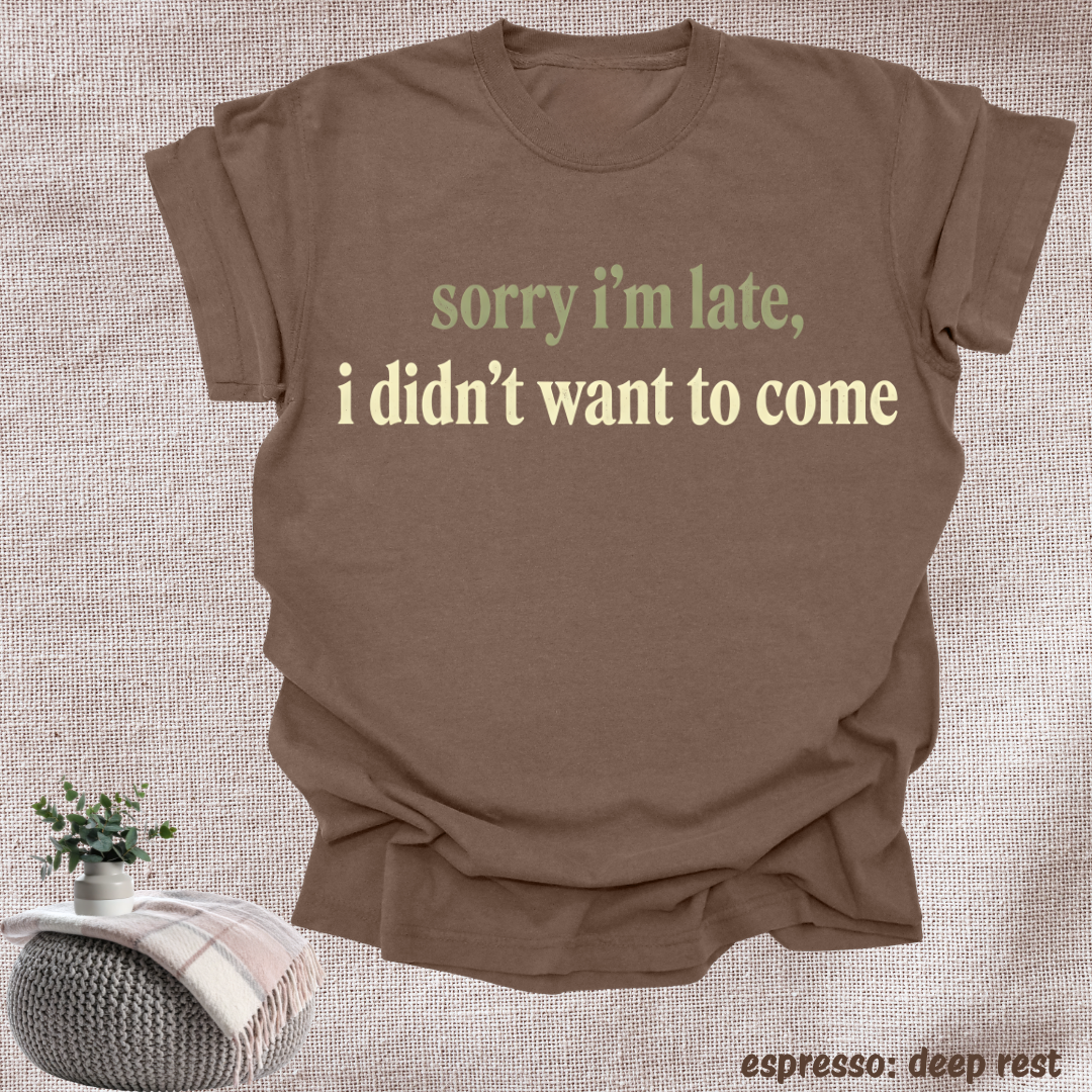 sorry i'm late, i didn't want to come