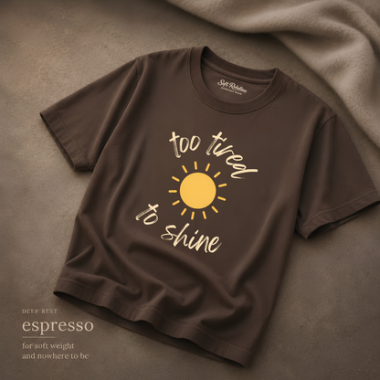 Espresso garment-dyed Comfort Colors tee reading "Too Tired To Shine", Soft Rebellion