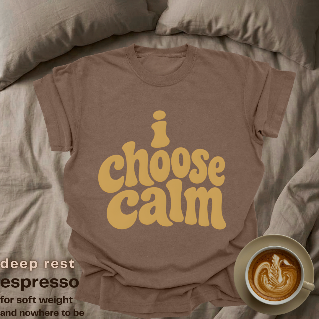 i choose calm.