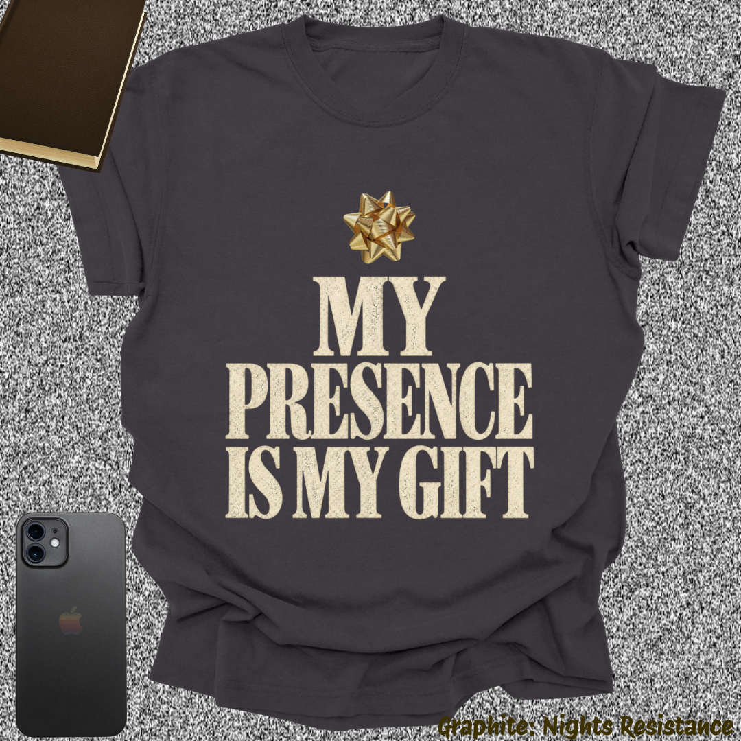 my presence is my gift.