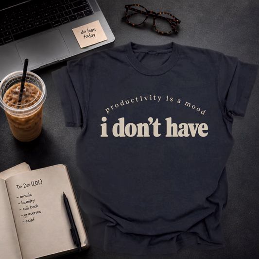 productivity is a mood I don't have.