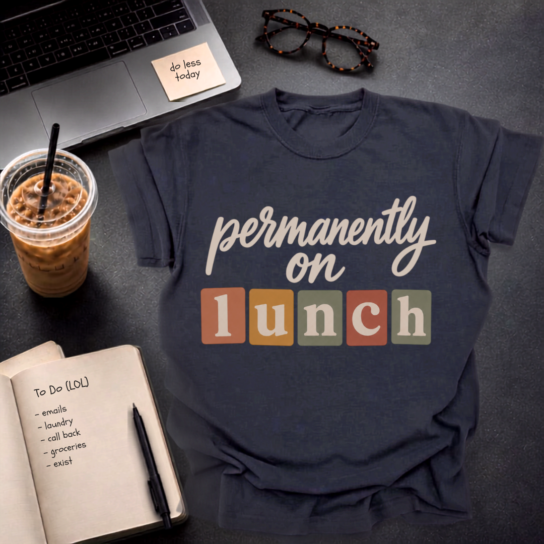 permanently on lunch.