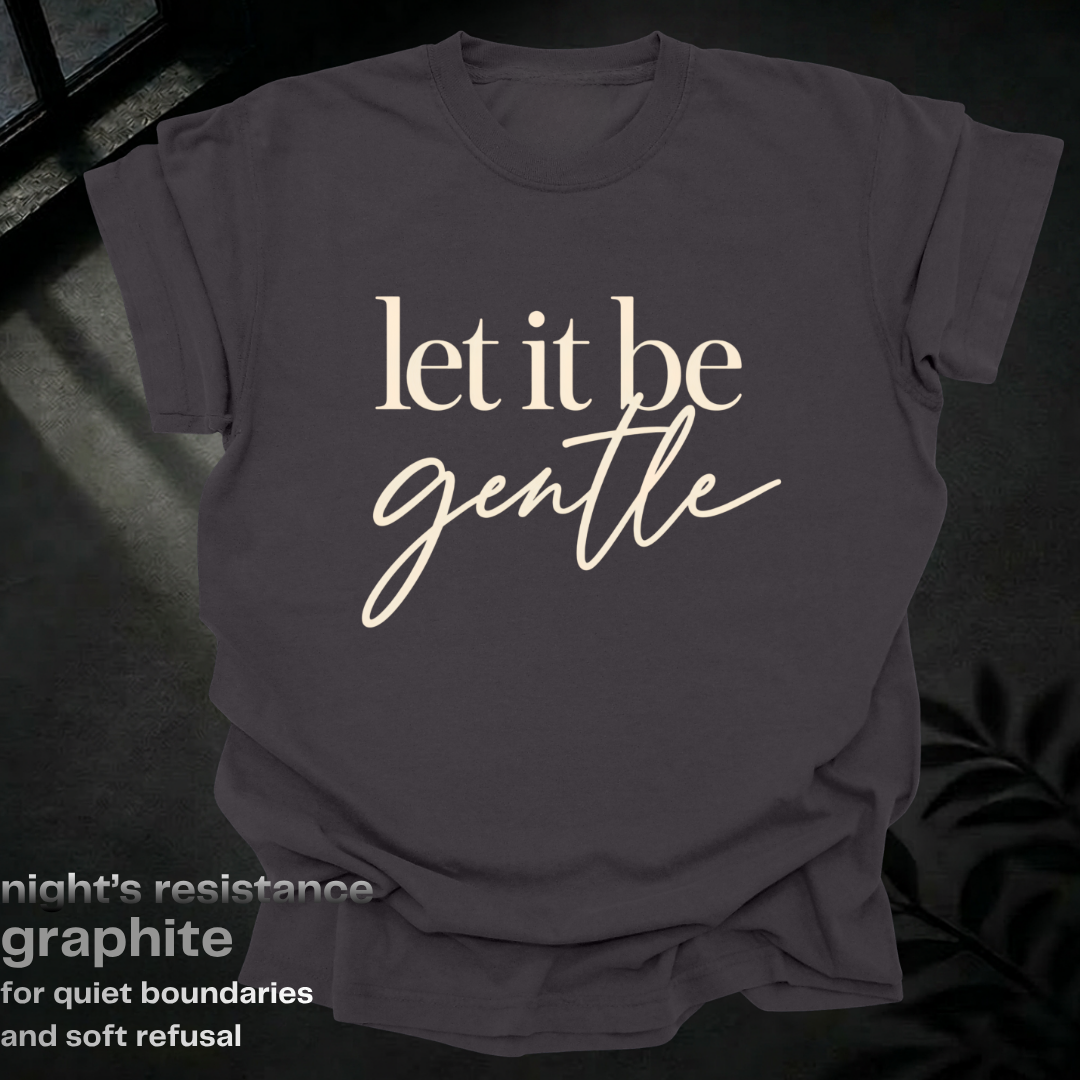 let it be gentle.