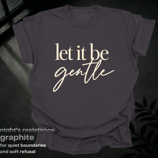 let it be gentle.