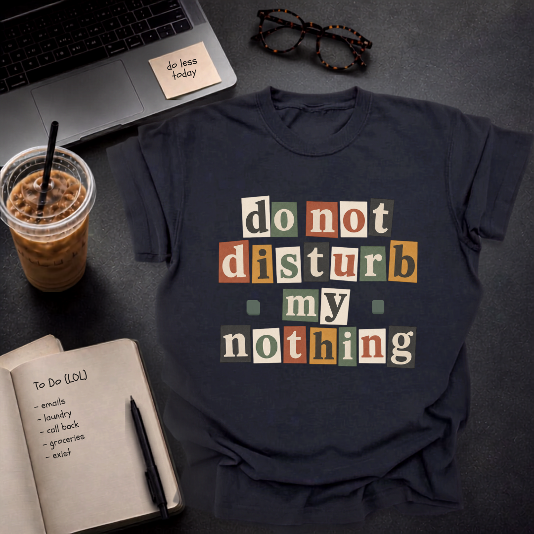 do not disturb my nothing.