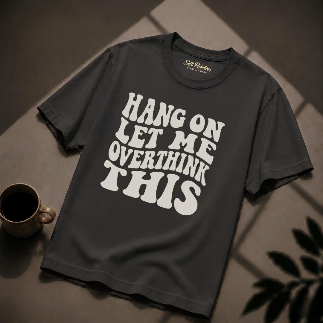 Graphite garment-dyed Comfort Colors tee reading "Hang On Let Me Overthink This", Soft Rebellion