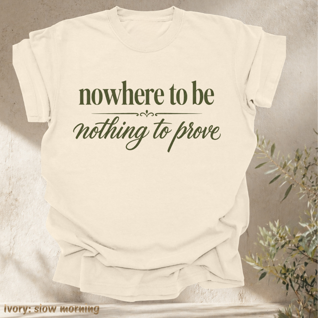 nowhere to be, nothing to prove.