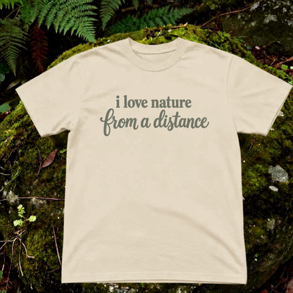 i love nature from a distance.