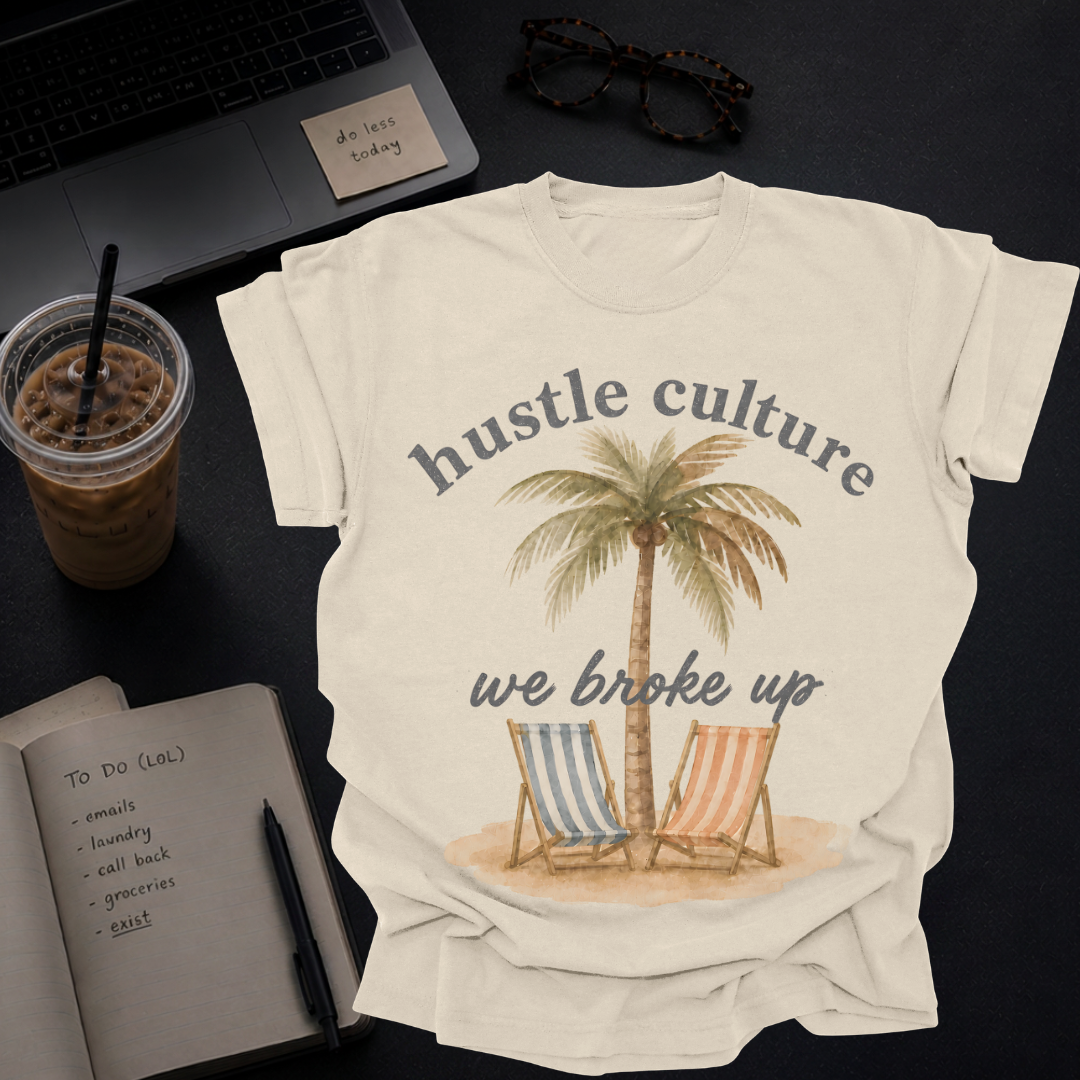 hustle culture, we broke up.