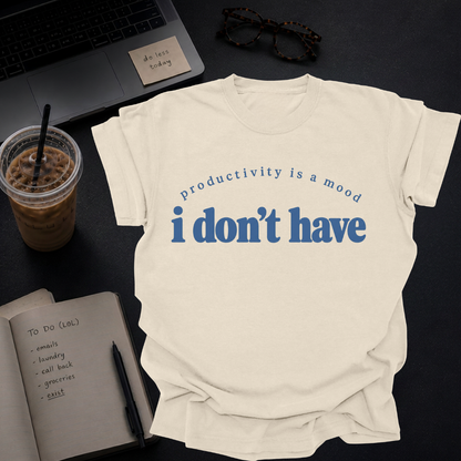 productivity is a mood I don't have.