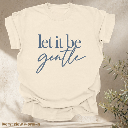 let it be gentle.