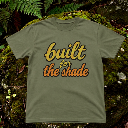 built for the shade.