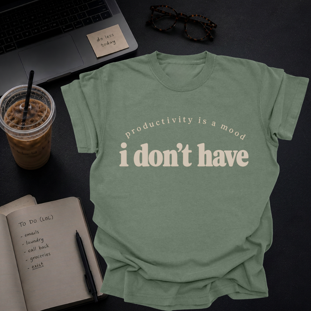 productivity is a mood I don't have.