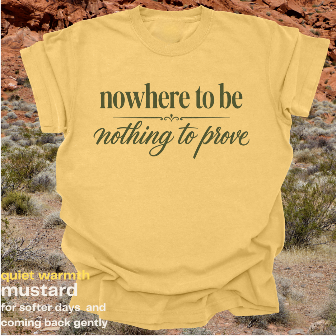 nowhere to be, nothing to prove.