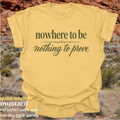 nowhere to be, nothing to prove.