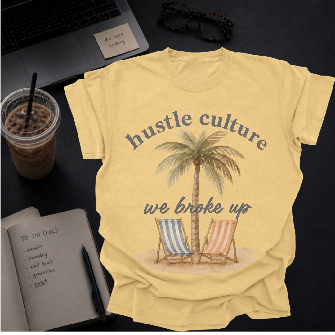 hustle culture, we broke up.