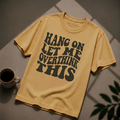 Mustard garment-dyed Comfort Colors tee reading "Hang On Let Me Overthink This", Soft Rebellion