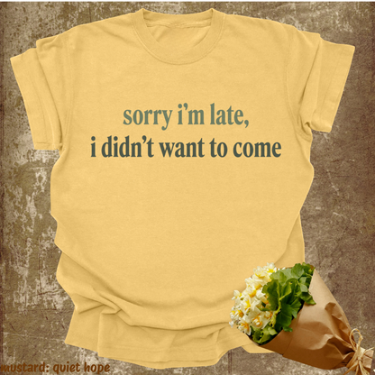 sorry i'm late, i didn't want to come