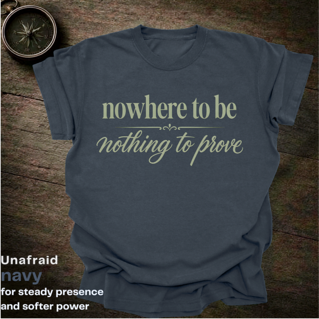 nowhere to be, nothing to prove.