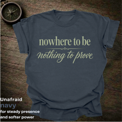 nowhere to be, nothing to prove.