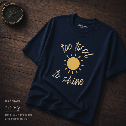 Navy garment-dyed Comfort Colors tee reading "Too Tired To Shine", Soft Rebellion