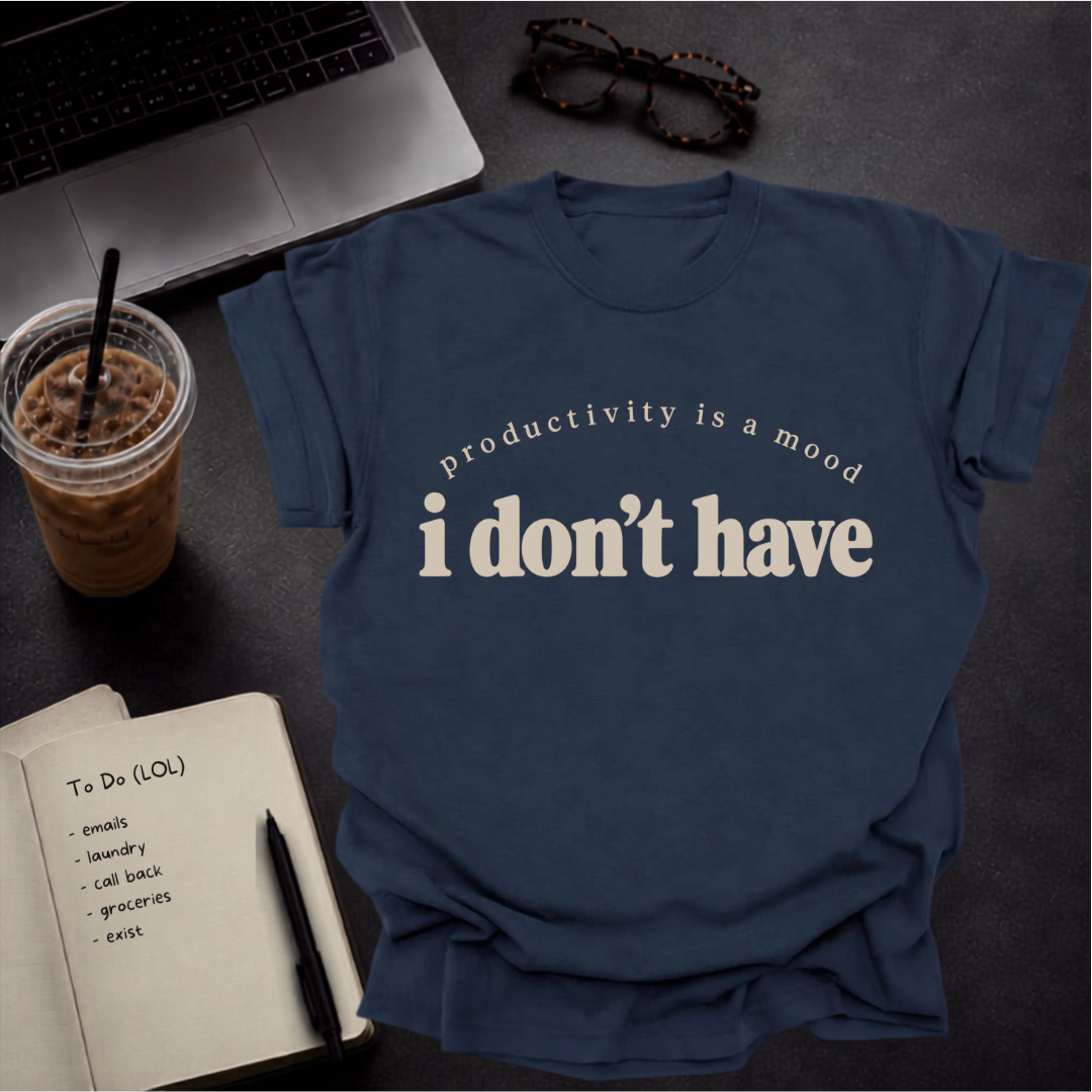 productivity is a mood I don't have.