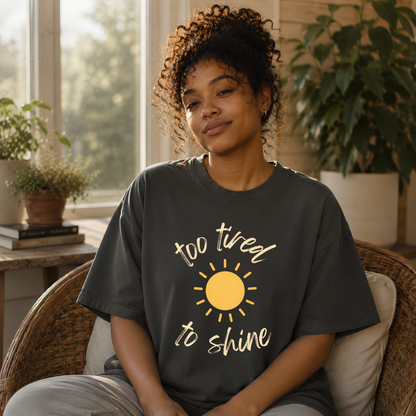 Pepper garment-dyed Comfort Colors tee reading "Too Tired To Shine", Soft Rebellion