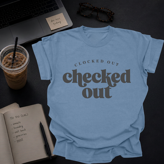 clocked out, checked out.