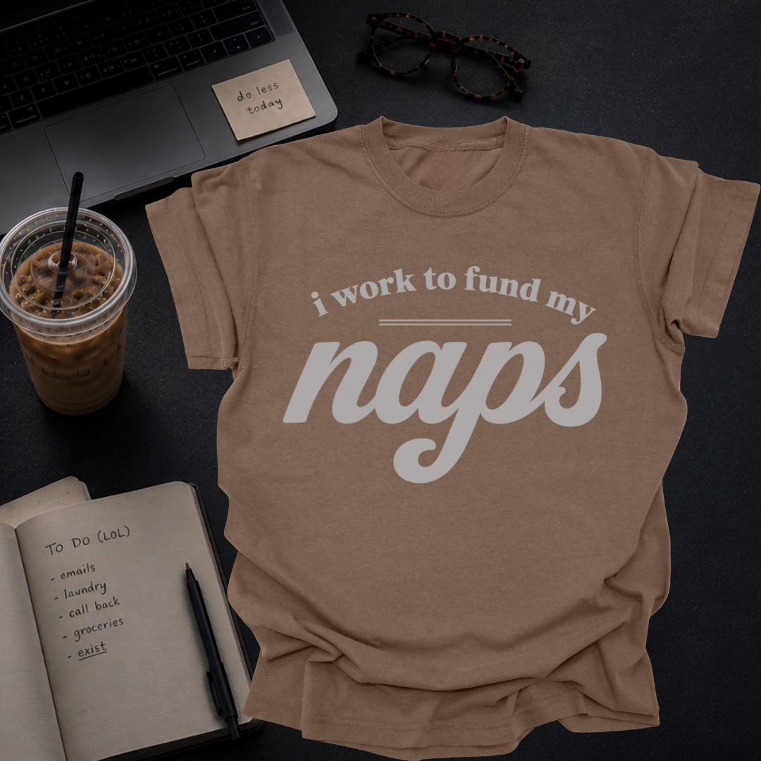 i work to fund my naps.