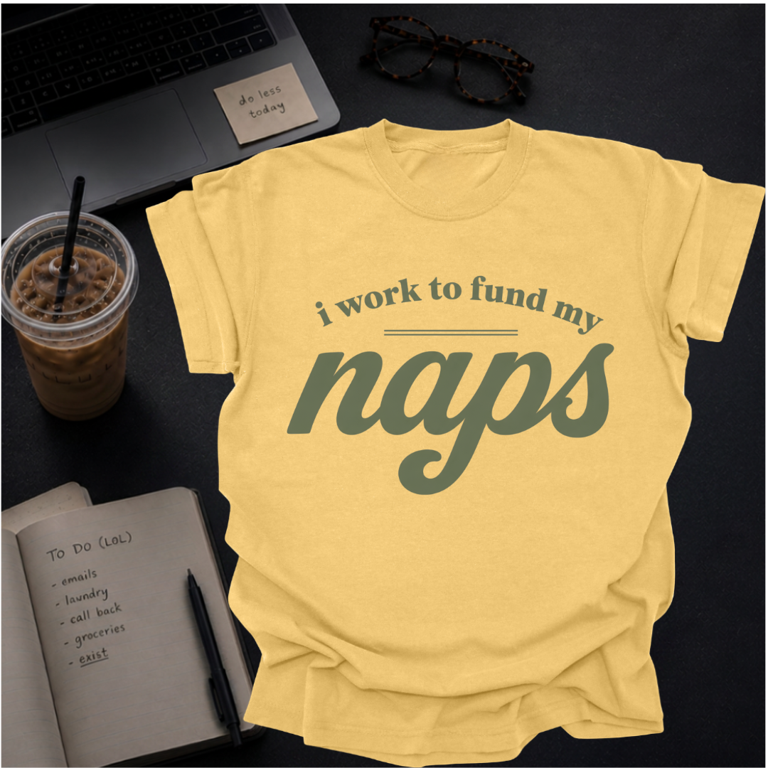 i work to fund my naps.