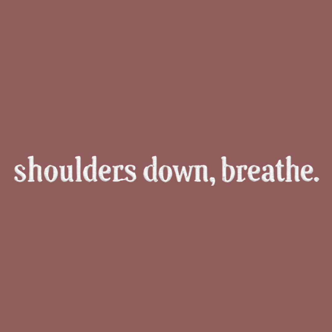 shoulders down, breathe. embroidered