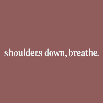 shoulders down, breathe. embroidered