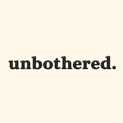 unbothered. embroidered.